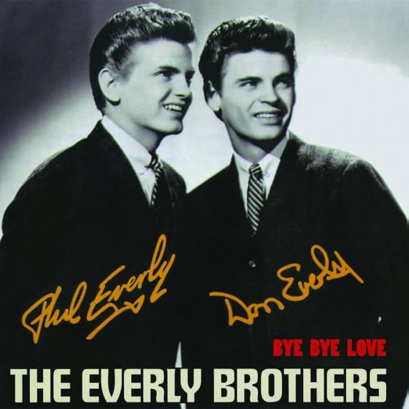 Bye Bye Love by The Everly Brothers