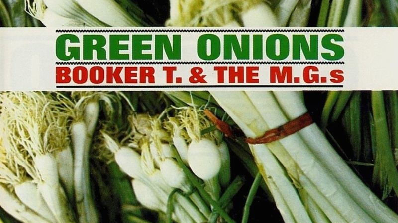 Green Onions - Booker T. & the M.G.'s (1962)